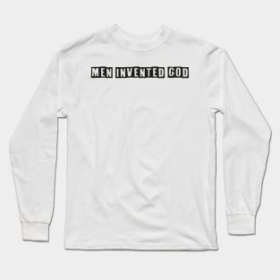 Men invented god Long Sleeve T-Shirt